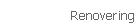 Renovering