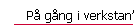 P&aring; g&aring;ng i verkstan'